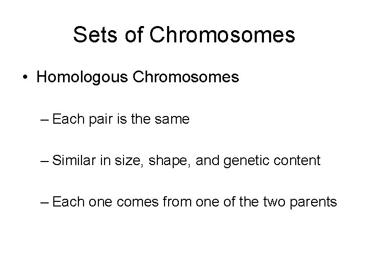Sets of Chromosomes • Homologous Chromosomes – Each pair is the same – Similar