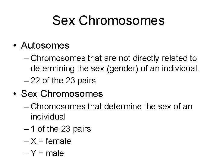 Sex Chromosomes • Autosomes – Chromosomes that are not directly related to determining the