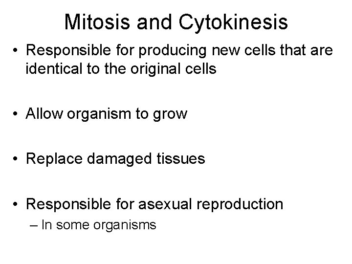 Mitosis and Cytokinesis • Responsible for producing new cells that are identical to the