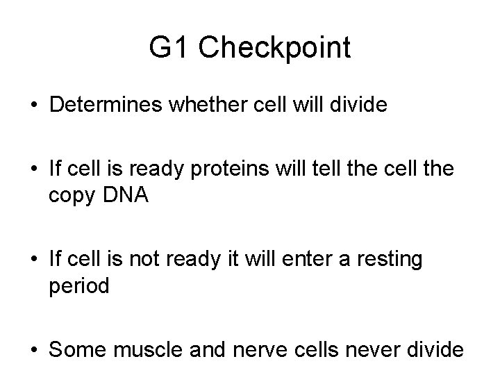 G 1 Checkpoint • Determines whether cell will divide • If cell is ready