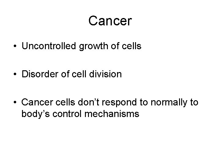 Cancer • Uncontrolled growth of cells • Disorder of cell division • Cancer cells