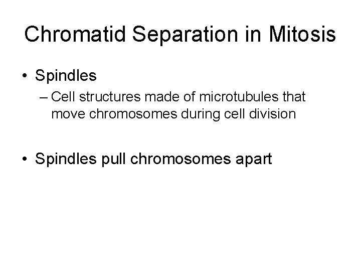 Chromatid Separation in Mitosis • Spindles – Cell structures made of microtubules that move