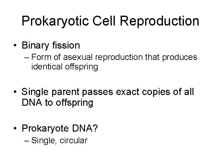 Prokaryotic Cell Reproduction • Binary fission – Form of asexual reproduction that produces identical