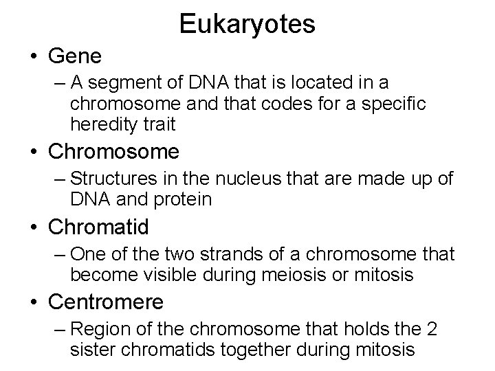 Eukaryotes • Gene – A segment of DNA that is located in a chromosome