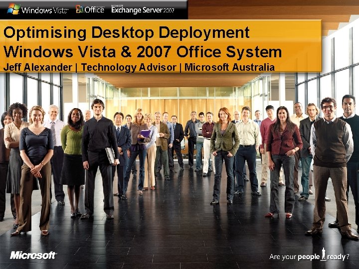 Optimising Desktop Deployment Windows Vista & 2007 Office System Jeff Alexander | Technology Advisor