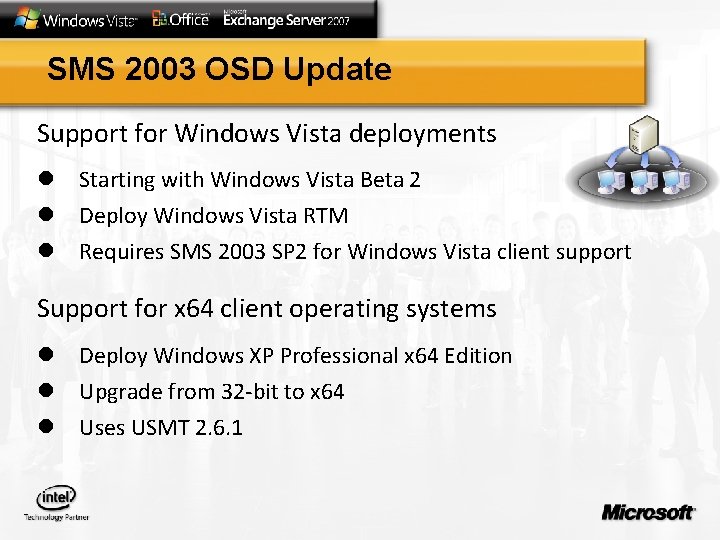 SMS 2003 OSD Update Support for Windows Vista deployments l Starting with Windows Vista