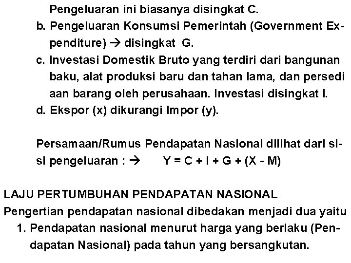 Pengeluaran ini biasanya disingkat C. b. Pengeluaran Konsumsi Pemerintah (Government Expenditure) disingkat G. c.