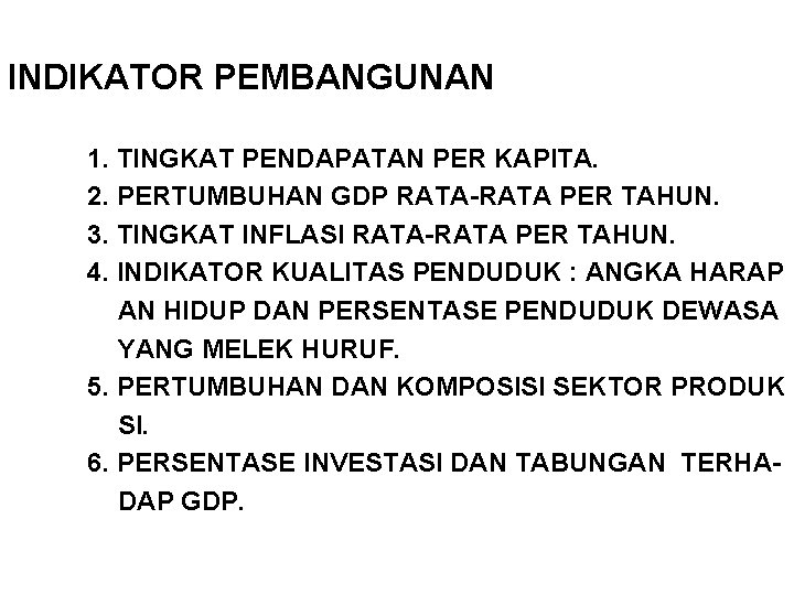 INDIKATOR PEMBANGUNAN 1. TINGKAT PENDAPATAN PER KAPITA. 2. PERTUMBUHAN GDP RATA-RATA PER TAHUN. 3.