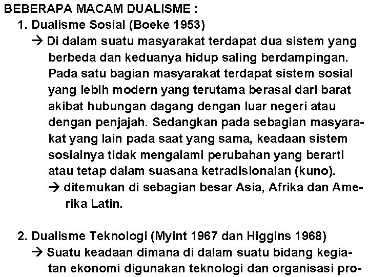 BEBERAPA MACAM DUALISME : 1. Dualisme Sosial (Boeke 1953) Di dalam suatu masyarakat terdapat BEBERAPA MACAM DUALISME : 1. Dualisme Sosial (Boeke 1953) Di dalam suatu masyarakat terdapat
