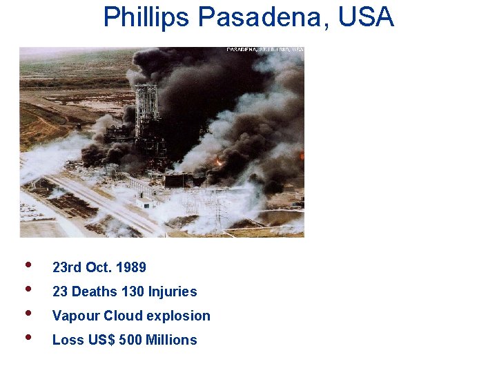 Phillips Pasadena, USA • • 23 rd Oct. 1989 23 Deaths 130 Injuries Vapour Phillips Pasadena, USA • • 23 rd Oct. 1989 23 Deaths 130 Injuries Vapour