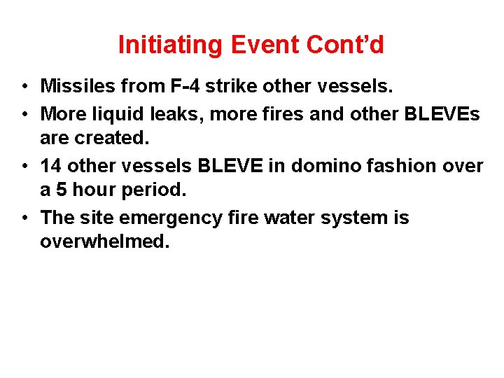 Initiating Event Cont’d • Missiles from F-4 strike other vessels. • More liquid leaks, Initiating Event Cont’d • Missiles from F-4 strike other vessels. • More liquid leaks,