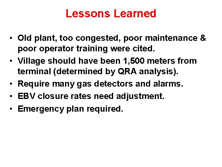 Lessons Learned • Old plant, too congested, poor maintenance & poor operator training were Lessons Learned • Old plant, too congested, poor maintenance & poor operator training were