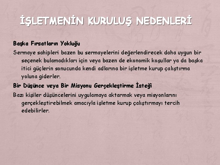 İŞLETMENİN KURULUŞ NEDENLERİ Başka Fırsatların Yokluğu Sermaye sahipleri bazen bu sermayelerini değerlendirecek daha uygun