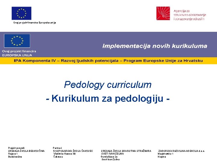 Ovaj projekt financira Europska unija Pedology curriculum - Kurikulum za pedologiju - Projekt provodi: