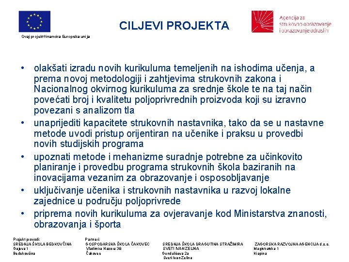 CILJEVI PROJEKTA Ovaj projekt financira Europska unija • olakšati izradu novih kurikuluma temeljenih na