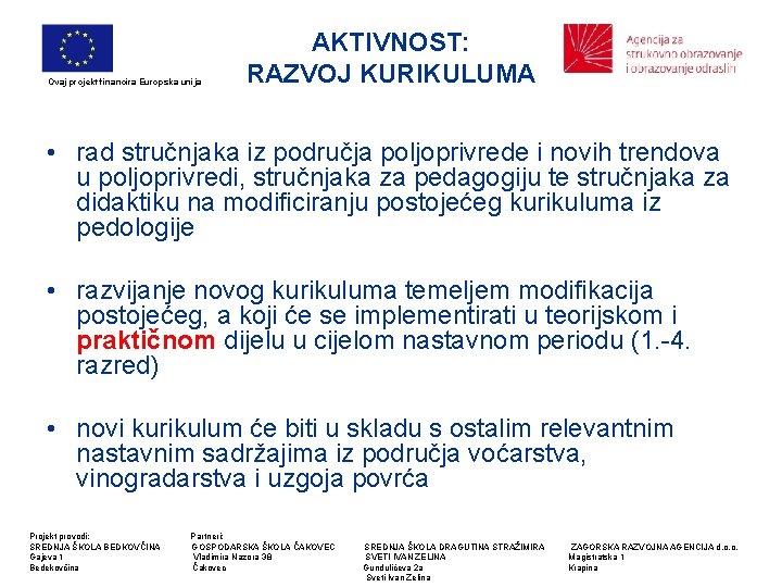 Ovaj projekt financira Europska unija AKTIVNOST: RAZVOJ KURIKULUMA • rad stručnjaka iz područja poljoprivrede