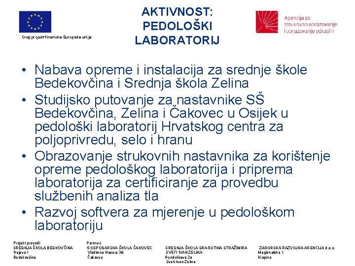 Ovaj projekt financira Europska unija AKTIVNOST: PEDOLOŠKI LABORATORIJ • Nabava opreme i instalacija za