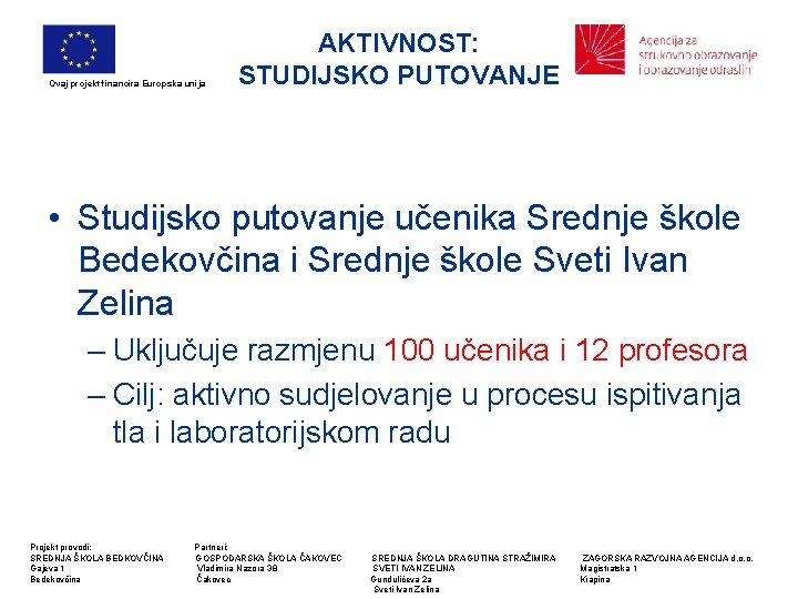 Ovaj projekt financira Europska unija AKTIVNOST: STUDIJSKO PUTOVANJE • Studijsko putovanje učenika Srednje škole