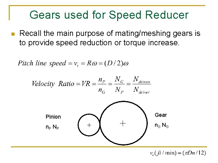 Gears used for Speed Reducer n Recall the main purpose of mating/meshing gears is