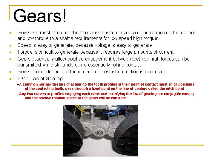 Gears! n n n Gears are most often used in transmissions to convert an