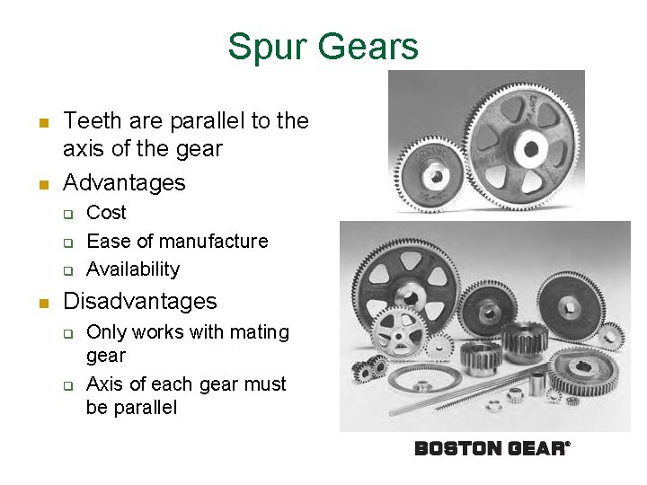 Spur Gears n n Teeth are parallel to the axis of the gear Advantages