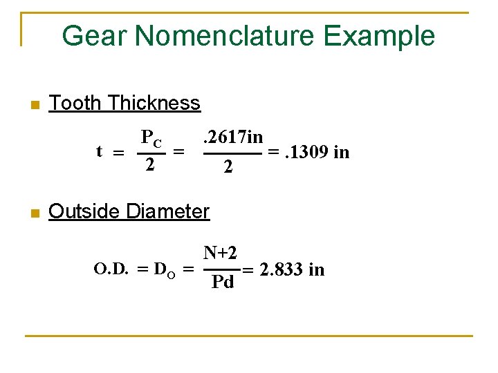 Gear Nomenclature Example n Tooth Thickness PC t = = 2 n . 2617