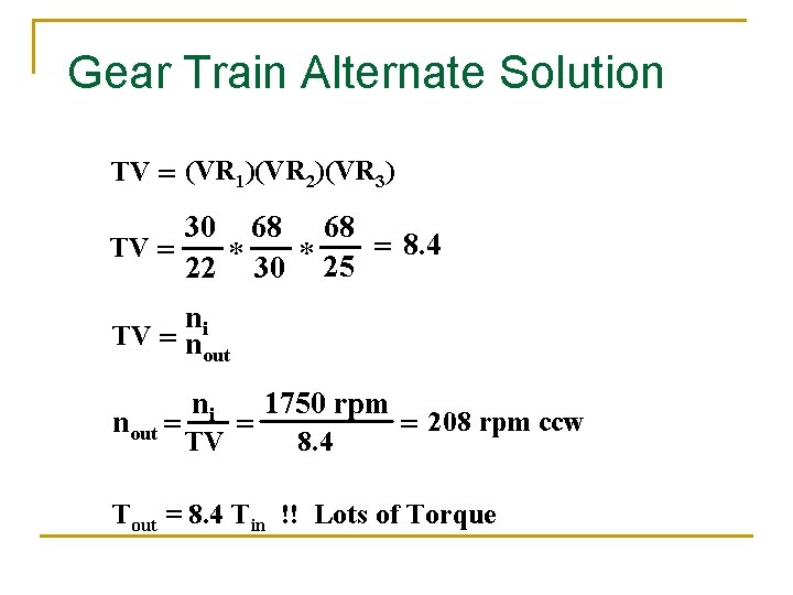 Gear Train Alternate Solution TV = (VR 1)(VR 2)(VR 3) 30 68 68 =