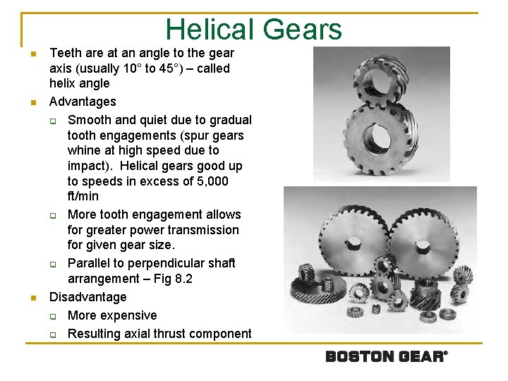 Helical Gears n n n Teeth are at an angle to the gear axis