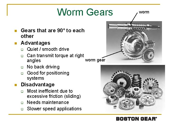 Worm Gears n n Gears that are 90° to each other Advantages q q