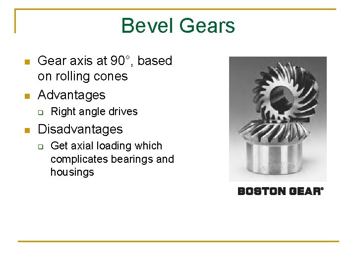 Bevel Gears n n Gear axis at 90°, based on rolling cones Advantages q