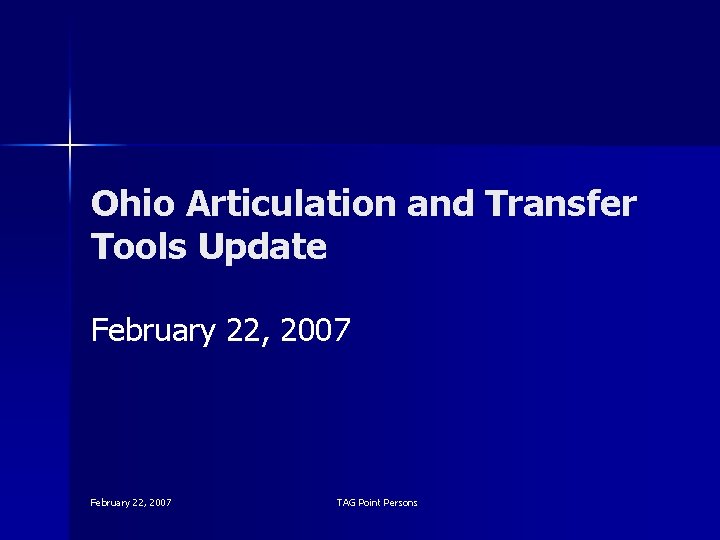 Ohio Articulation and Transfer Tools Update February 22, 2007 TAG Point Persons 