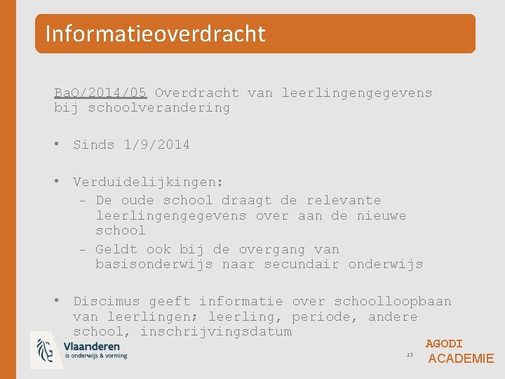 Informatieoverdracht Ba. O/2014/05 Overdracht van leerlingengegevens bij schoolverandering • Sinds 1/9/2014 • Verduidelijkingen: −