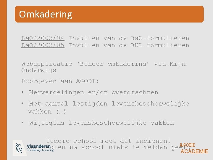 Omkadering Ba. O/2003/04 Invullen van de Ba. O-formulieren Ba. O/2003/05 Invullen van de BKL-formulieren