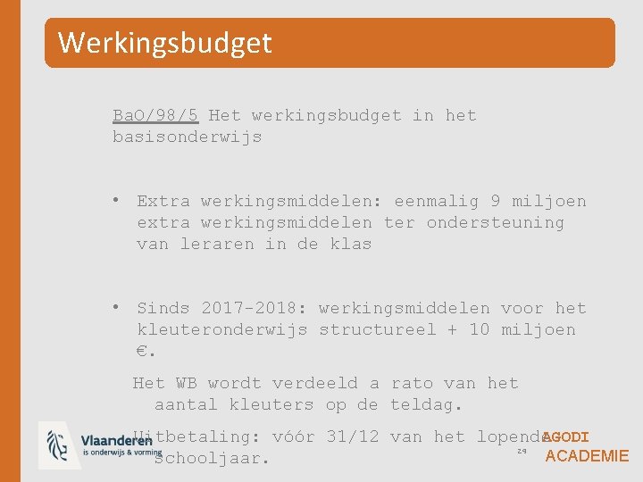 Werkingsbudget Ba. O/98/5 Het werkingsbudget in het basisonderwijs • Extra werkingsmiddelen: eenmalig 9 miljoen