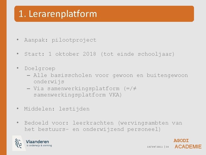 1. Lerarenplatform • Aanpak: pilootproject • Start: 1 oktober 2018 (tot einde schooljaar) •