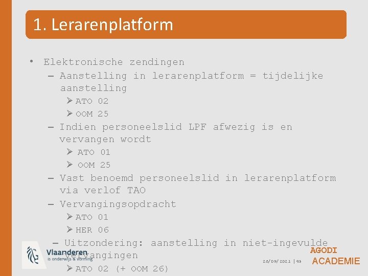 1. Lerarenplatform • Elektronische zendingen – Aanstelling in lerarenplatform = tijdelijke aanstelling Ø ATO