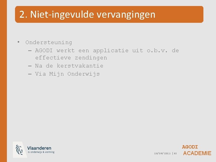 2. Niet-ingevulde vervangingen • Ondersteuning – AGODI werkt een applicatie uit o. b. v.