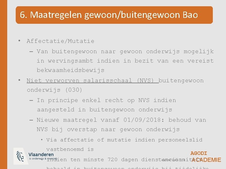 6. Maatregelen gewoon/buitengewoon Bao • Affectatie/Mutatie – Van buitengewoon naar gewoon onderwijs mogelijk in