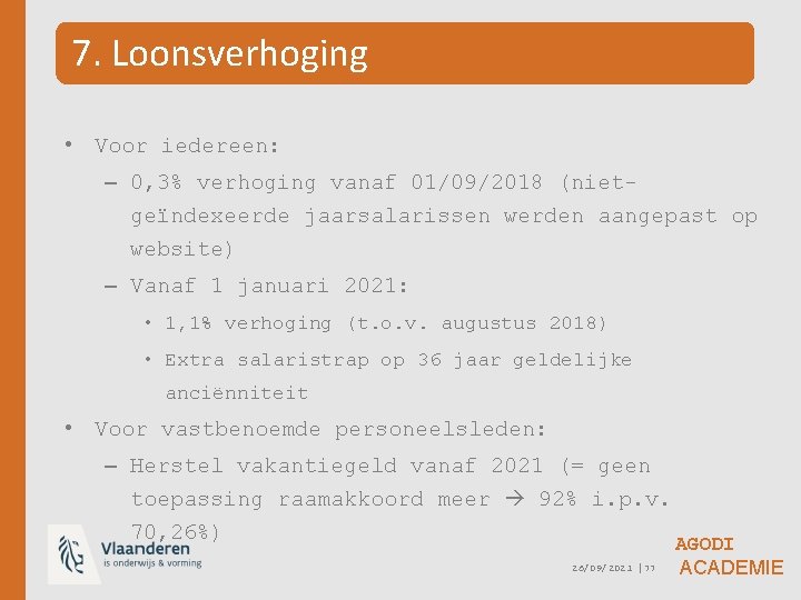 7. Loonsverhoging • Voor iedereen: – 0, 3% verhoging vanaf 01/09/2018 (nietgeïndexeerde jaarsalarissen werden