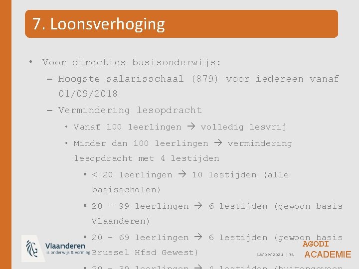 7. Loonsverhoging • Voor directies basisonderwijs: – Hoogste salarisschaal (879) voor iedereen vanaf 01/09/2018