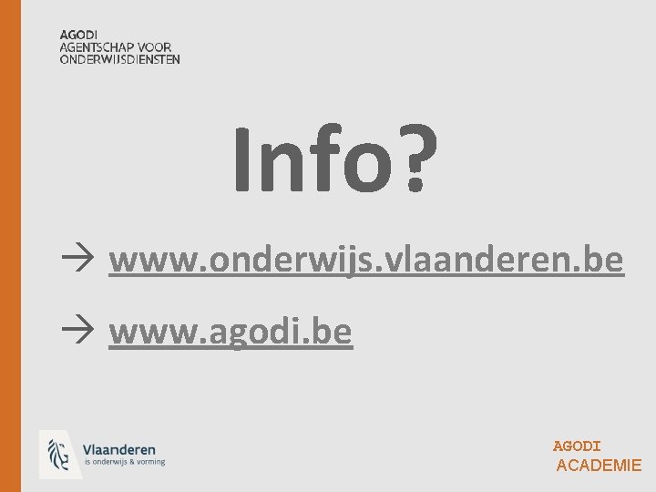 Info? www. onderwijs. vlaanderen. be www. agodi. be AGODI ACADEMIE 