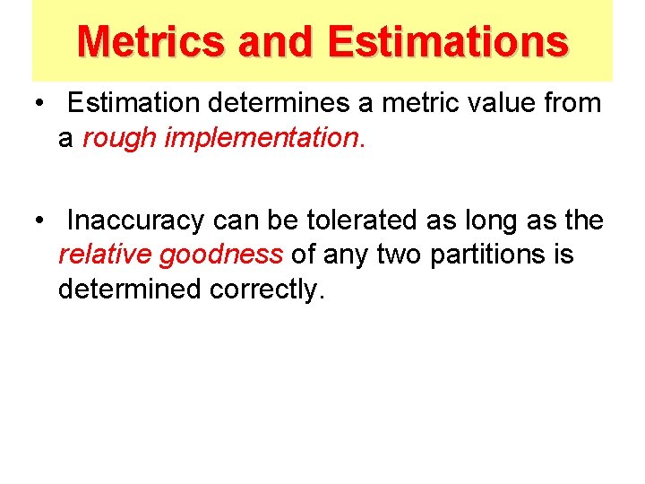 Metrics and Estimations • Estimation determines a metric value from a rough implementation. •