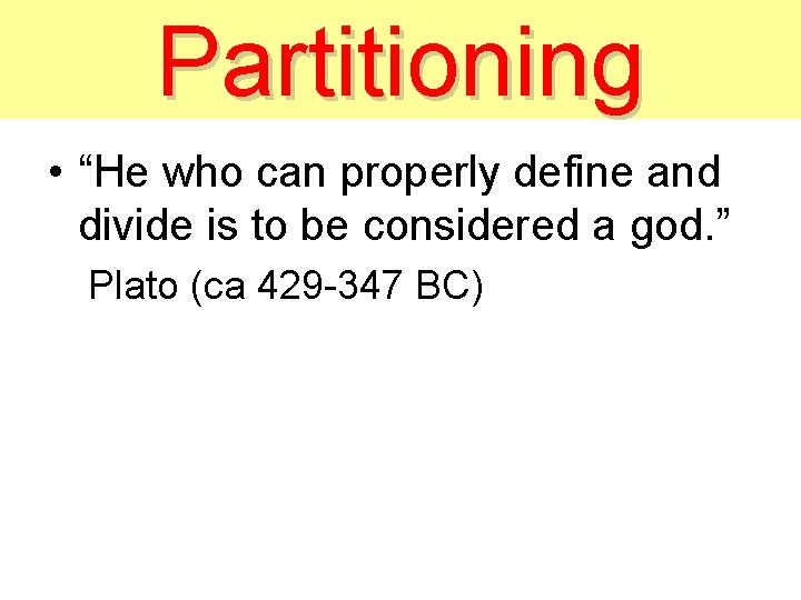 Partitioning • “He who can properly define and divide is to be considered a