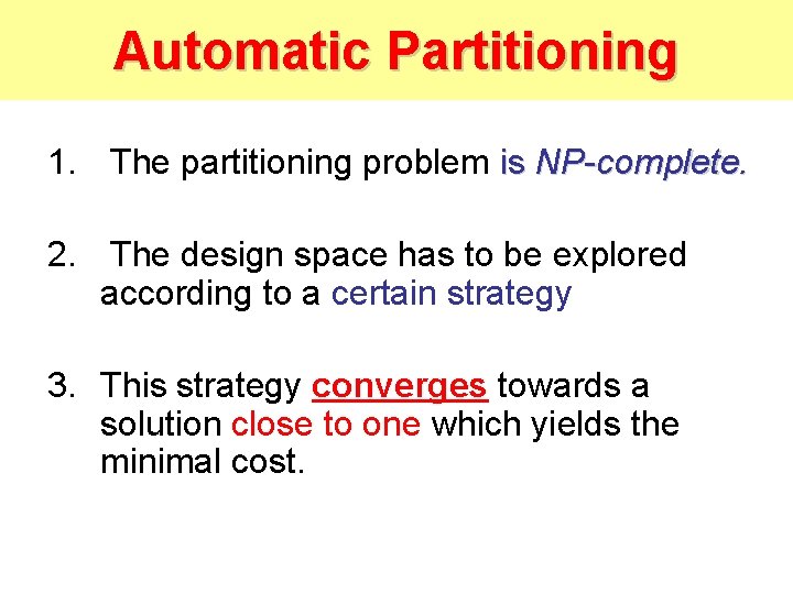 Automatic Partitioning 1. The partitioning problem is NP-complete. 2. The design space has to