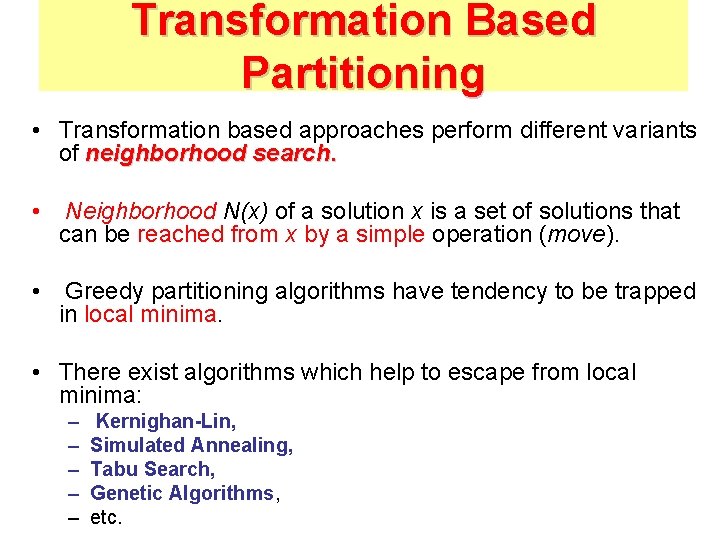 Transformation Based Partitioning • Transformation based approaches perform different variants of neighborhood search. •