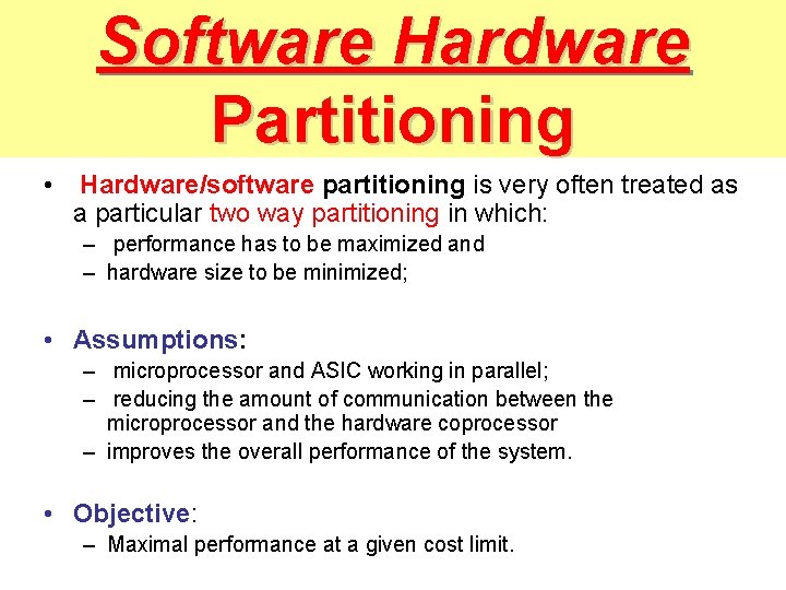 Software Hardware Partitioning • Hardware/software partitioning is very often treated as a particular two