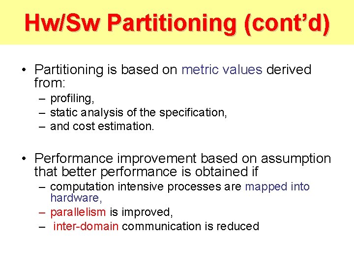 Hw/Sw Partitioning (cont’d) • Partitioning is based on metric values derived from: – profiling,