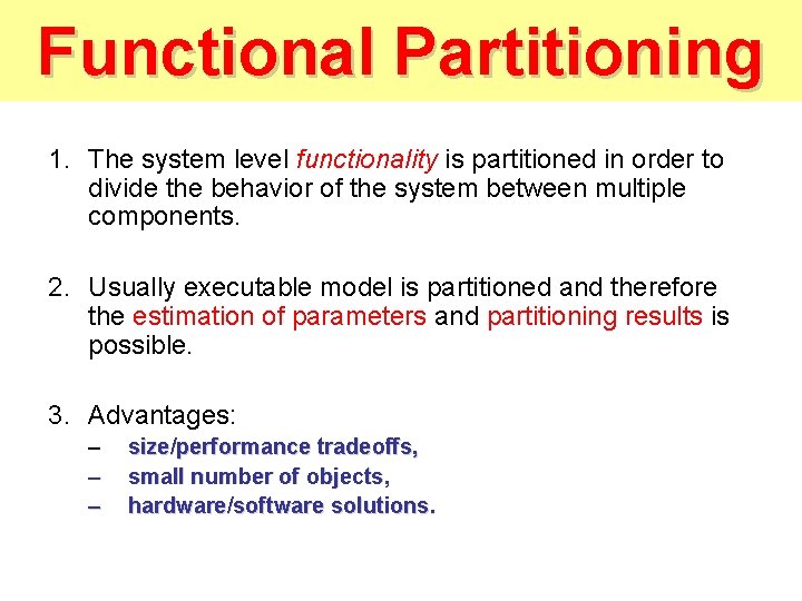 Functional Partitioning 1. The system level functionality is partitioned in order to divide the