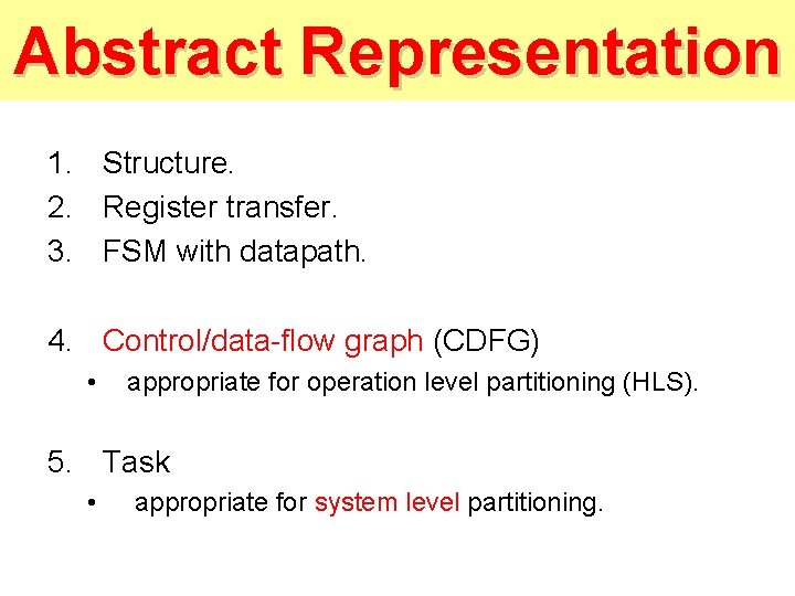 Abstract Representation 1. Structure. 2. Register transfer. 3. FSM with datapath. 4. Control/data-flow graph