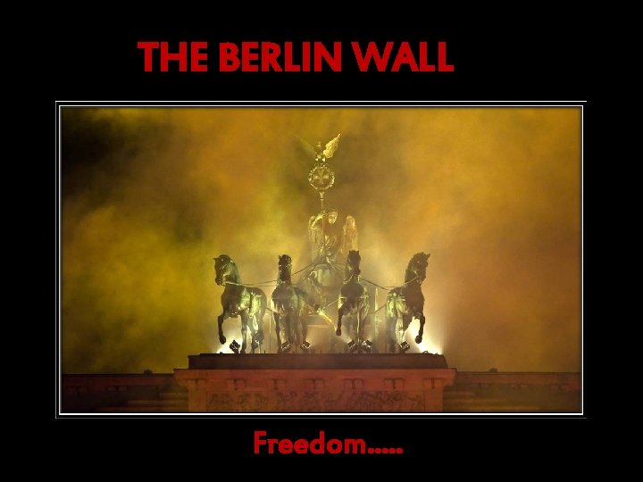 THE BERLIN WALL Freedom. . . 